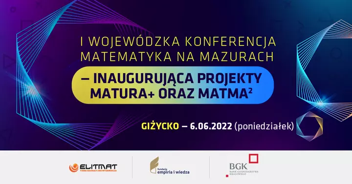 I Wojewódzka Konferencja Matematyka na Mazurach - inauguruj¹ca projekty MATura+ oraz MATma^2