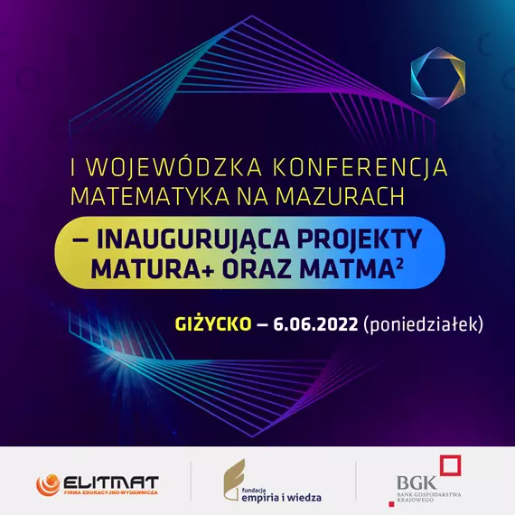 I Wojewódzka Konferencja Matematyka na Mazurach - inauguruj¹ca projekty MATura+ oraz MATma^2