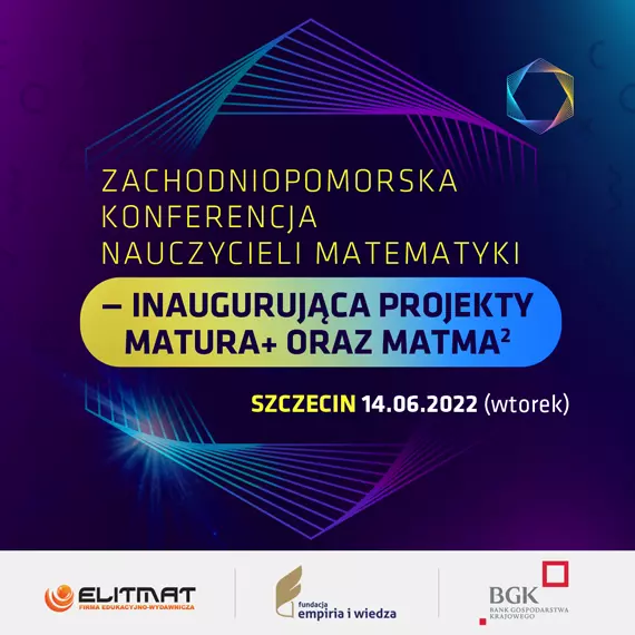 Zachodniopomorska Konferencja Nauczycieli Matematyki - inauguruj¹ca projekty MATura+ oraz MATma^2