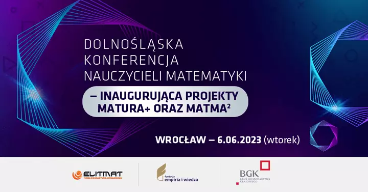 Dolnoœl¹ska Konferencja Nauczycieli Matematyki - inauguruj¹ca projekty MATura+ oraz MATma<span class=\"indexgorny\">2</span>  na rok 2023/2024