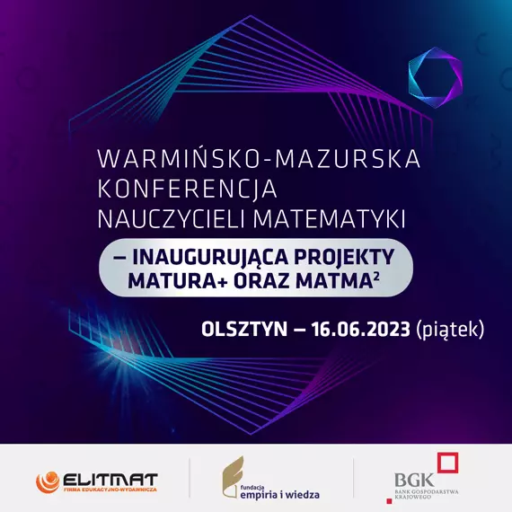 Warmiñsko-mazurska Konferencja Nauczycieli Matematyki - inauguruj¹ca projekty MATura+ oraz MATma<span class=\"indexgorny\">2</span>  na rok 2023/2024